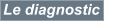 Le diagnostic
