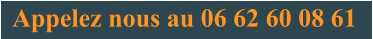 Appelez nous au 06 62 60 08 61