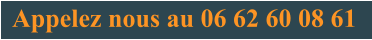Appelez nous au 06 62 60 08 61