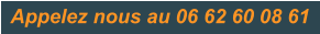 Appelez nous au 06 62 60 08 61