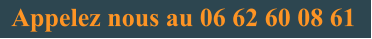Appelez nous au 06 62 60 08 61