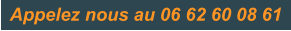 Appelez nous au 06 62 60 08 61