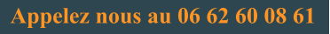 Appelez nous au 06 62 60 08 61