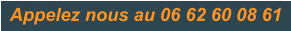 Appelez nous au 06 62 60 08 61