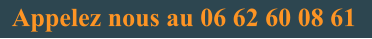Appelez nous au 06 62 60 08 61