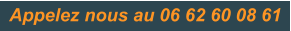 Appelez nous au 06 62 60 08 61