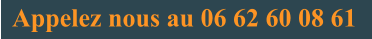 Appelez nous au 06 62 60 08 61