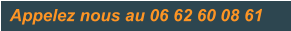Appelez nous au 06 62 60 08 61