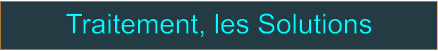 Traitement, les Solutions