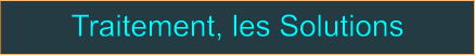 Traitement, les Solutions