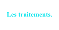 Les traitements.
