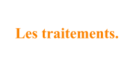 Les traitements.