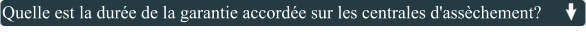 Quelle est la durée de la garantie accordée sur les centrales d'assèchement?